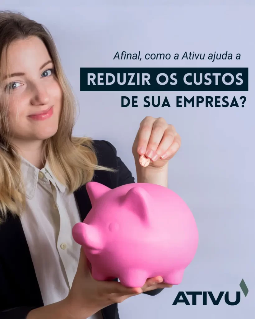 Afinal como a ATIVU ajuda a reduzir os custos de sua empresa 01