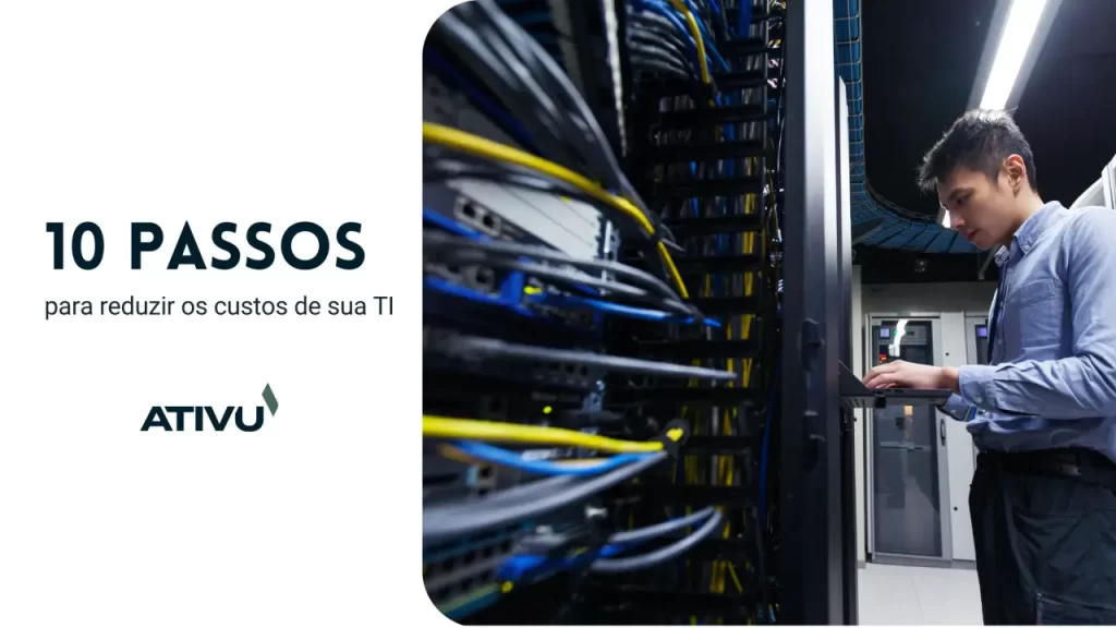10 PASSOS ESSENCIAIS PARA REDUZIR CUSTOS DE TI SEM COMPROMETER A EFICIENCIA